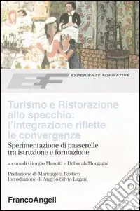 Compra Oggi Stesso Turismo e ristorazione allo specchio l‘integrazione riflette le convergenze. Sperimentazione di passerelle tra istruzione e formazione