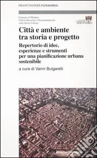 Compra Online Città e ambiente tra storia e progetto. Repertorio di idee, esperienze e strumenti per una pianificazione urbana sostenibile