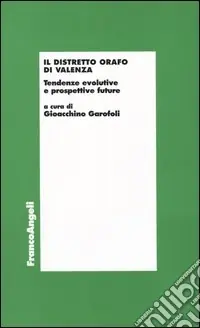 Il distretto orafo di Valenza. Tendenze evolutive e prospettive future Subito Disponibile