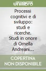 Nuova Collezione Processi cognitivi e di sviluppo studi e ricerche. Studi in onore di Ornella Andreani Dentici
