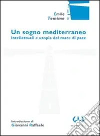 Un sogno mediterraneo. Intellettuali e utopia del mare di pace Must-Have