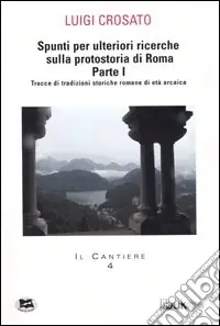 Prezzo Di Fabbrica Spunti per ulteriori ricerche sulla protostoria di Roma. Vol. 1 Tracce di tradizioni storiche romane di età arcaica