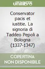 Promozione Conservator pacis et iustitie. La signoria di Taddeo Pepoli a Bologna (1337-1347)