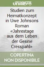 Soddisfatti O Rimborsati Studien zum Heimatkonzept in Uwe Johnsons Roman «Jahrestage aus dem Leben der Gesine Cresspahl»