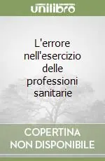 Super Prezzo L‘errore nell‘esercizio delle professioni sanitarie