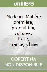 Made in. Matière première, produit fini, cultures. Italie, France, Chine Offerta Lampo