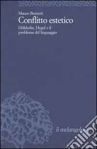 Conflitto estetico. Hölderlin, Hegel e il problema del linguaggio Spedito Oggi