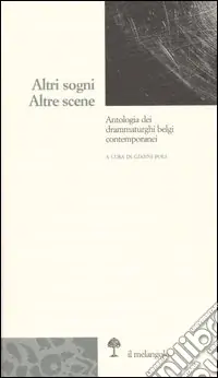 Altri sogni. Altre scene. Antologia dei drammaturghi belgi contemporanei Promozione