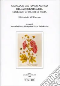 Catalogo del fondo antico della biblioteca del Collegio Ghislieri di Pavia. Edizioni del XVIII secolo Occasione Imperdibile