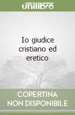 Novità Io giudice cristiano ed eretico