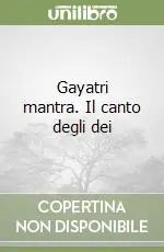 Consegna Rapida Gayatri mantra. Il canto degli dei