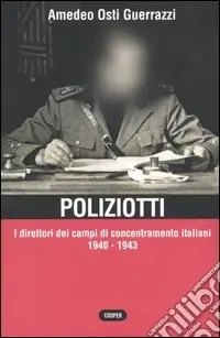 Pagamento Sicuro Poliziotti. I direttori dei campi di concentramento italiani 1940-1943