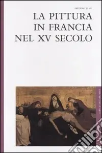 Compra Online La pittura in Francia nel XV secolo