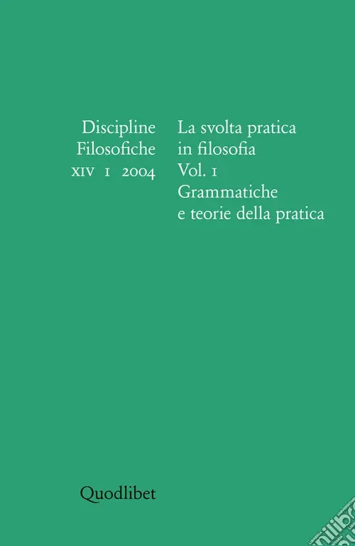 Discipline filosofiche (2004). Vol. 1 La svolta pratica in filosofia. Grammatiche e teorie della pratica Vendita Finale