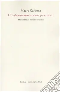 Una deformazione senza precedenti. Marcel Proust e le idee sensibili Compra Online