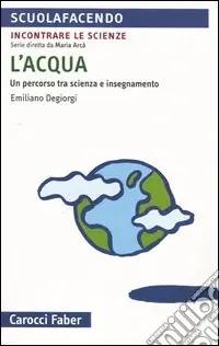 L‘acqua. Un percorso tra scienza e insegnamento Prezzo Di Fabbrica