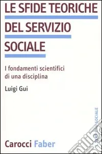 Saldi Le sfide teoriche del servizio sociale. I fondamenti scientifici di una disciplina