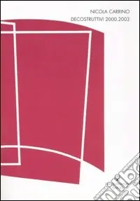 Offerta Lampo Nicola Carrino. Decostruttivi 2000-2003. Catalogo della mostra (Fiumicino, 12 dicembre 2003-31 gennaio 2004)