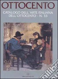 Ottocento. Catalogo dell‘arte italiana dell‘Ottocento. Vol. 33 Promo Stagionale