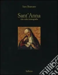 Sant‘Anna. Vita culto inconografia. Ediz. illustrata Sconto