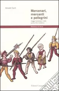 Promo Stagionale Mercenari, mercanti e pellegrini. Viaggi transalpini nella prima Età moderna