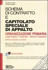 Scelto Dai Clienti Schema di contratto e capitolato speciale di appalto urbanizzazione primaria. Lavori stradali, fognature, impianti illuminazione. Con CD-ROM