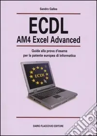 ECDL AM4 Excel Advanced. Guida alla prova d‘esame per la patente europea d‘informatica Direttamente Dal Produttore