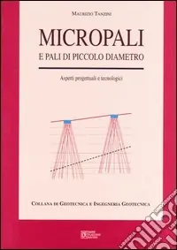 Sconto Micropali e pali di piccolo diametro. Aspetti progettuali e tecnologici