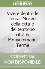 Promo Stagionale Vivere dentro le mura. Museo della città e del territorio città di Monsummano Terme