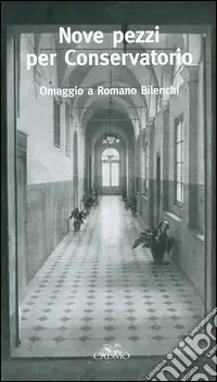 Quantità Limitata Nove pezzi per Conservatorio. Omaggio a Romano Bilenchi