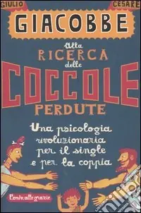 Alla ricerca delle coccole perdute. Una psicologia rivoluzionaria per il single e per la coppia Nuova Collezione