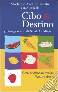 Pagamento Sicuro Cibo & destino. Gli insegnamenti di Namboku Mizuno. Come la dieta determina il nostro futuro