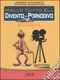 Mollo tutto e... divento un pornodivo Prezzo Basso