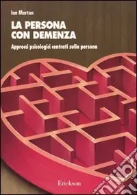 Promozione La persona con demenza. Approcci psicologici centrati sulla persona