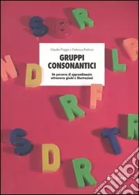 Spedito Oggi Gruppi consonantici. Un percorso di apprendimento attraverso giochi e illustrazioni