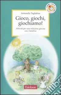 Gioco, giochi, giochiamo! Attività per una relazione giocosa con i bambini Economico