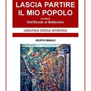 Spedizione Espresso Lascia partire il mio popolo. Dall‘esodo al battesimo