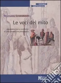 Le voci del mito. Interpretazioni a confronto in una dimensione psicologica Offerta Limitata