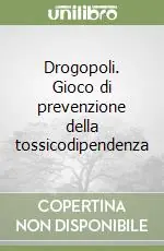 Affare Drogopoli. Gioco di prevenzione della tossicodipendenza