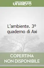 L‘ambiente. 3° quaderno di Axi Prezzo Basso