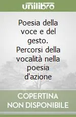 Ordina Subito Poesia della voce e del gesto. Percorsi della vocalità nella poesia d‘azione