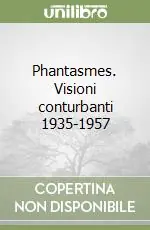 Saldi Phantasmes. Visioni conturbanti 1935-1957