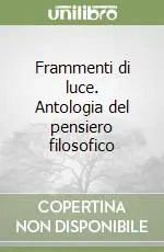 Frammenti di luce. Antologia del pensiero filosofico Prezzo Conveniente