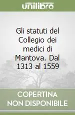 Gli statuti del Collegio dei medici di Mantova. Dal 1313 al 1559 Di Tendenza
