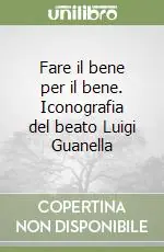 Fare il bene per il bene. Iconografia del beato Luigi Guanella Scelto Dai Clienti