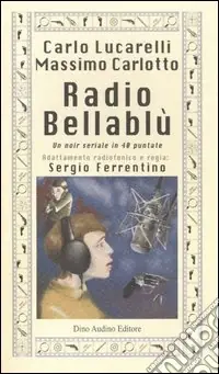 Radio Bellablù. Un noir seriale in 40 puntate Esclusivo