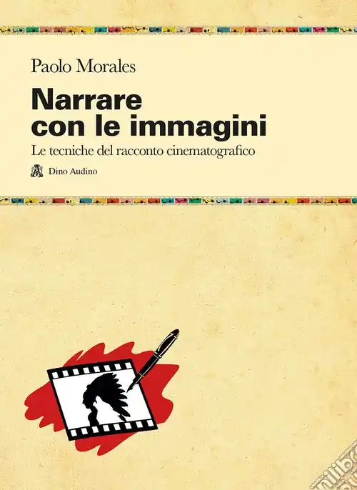 Narrare con le immagini. Le tecniche del racconto cinematografico dallo script allo shermo Offerta