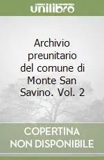 Popolare Archivio preunitario del comune di Monte San Savino. Vol. 2