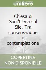 Chiesa di Sant‘Elena sul Sile. Tra conservazione e contemplazione A Buon Prezzo