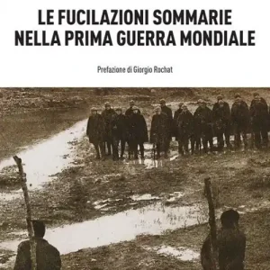 Nuovo Arrivo Le fucilazioni sommarie nella prima guerra mondiale